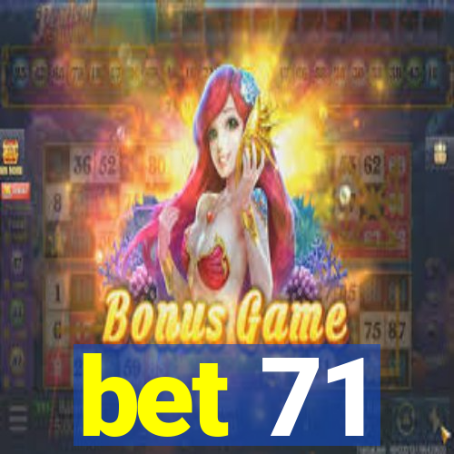bet 71